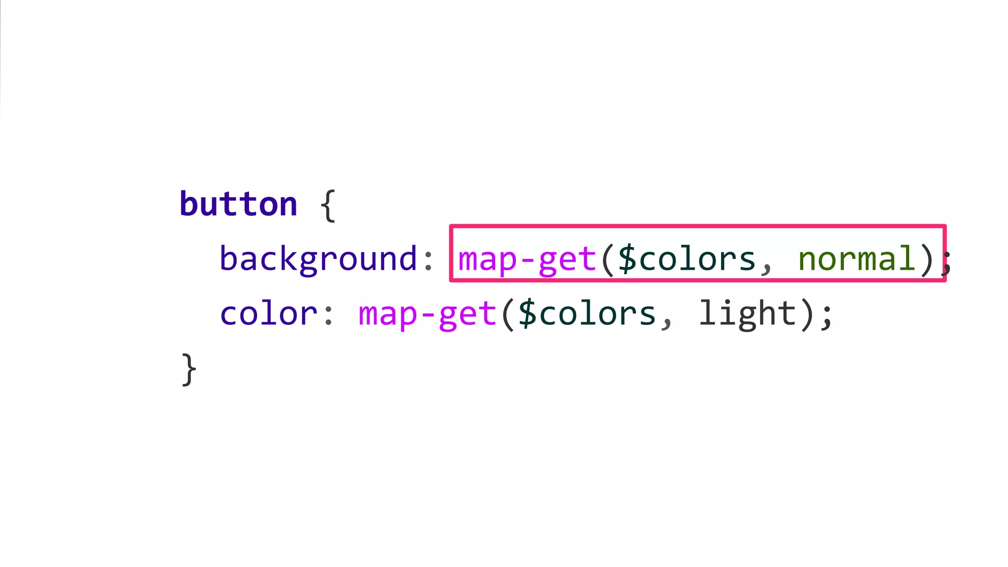 button {
background: map-get($colors, normal);
color: map-get($colors, light);
}
 