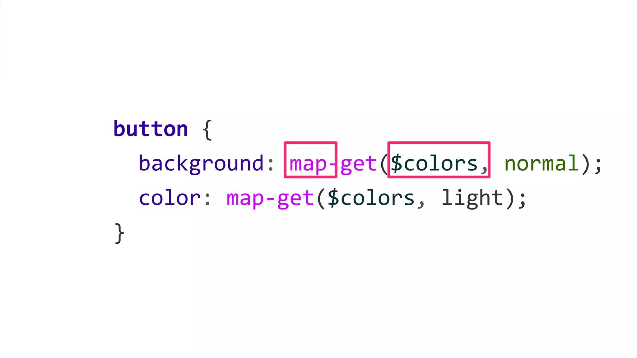 button {
background: map-get($colors, normal);
color: map-get($colors, light);
}
 