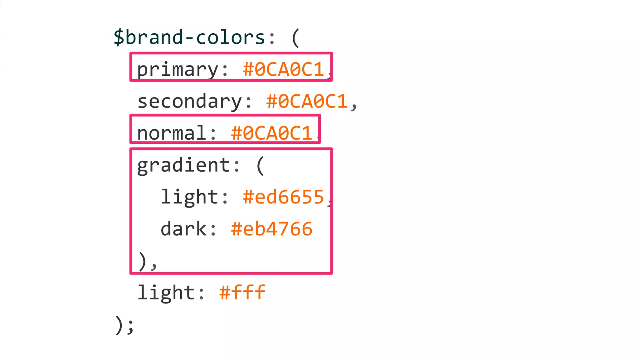 brand.scss
$brand-colors: (
primary: #0CA0C1,
secondary: #0CA0C1,
normal: #0CA0C1,
gradient: (
light: #ed6655,
dark: #eb4766
),
light: #fff
);
 