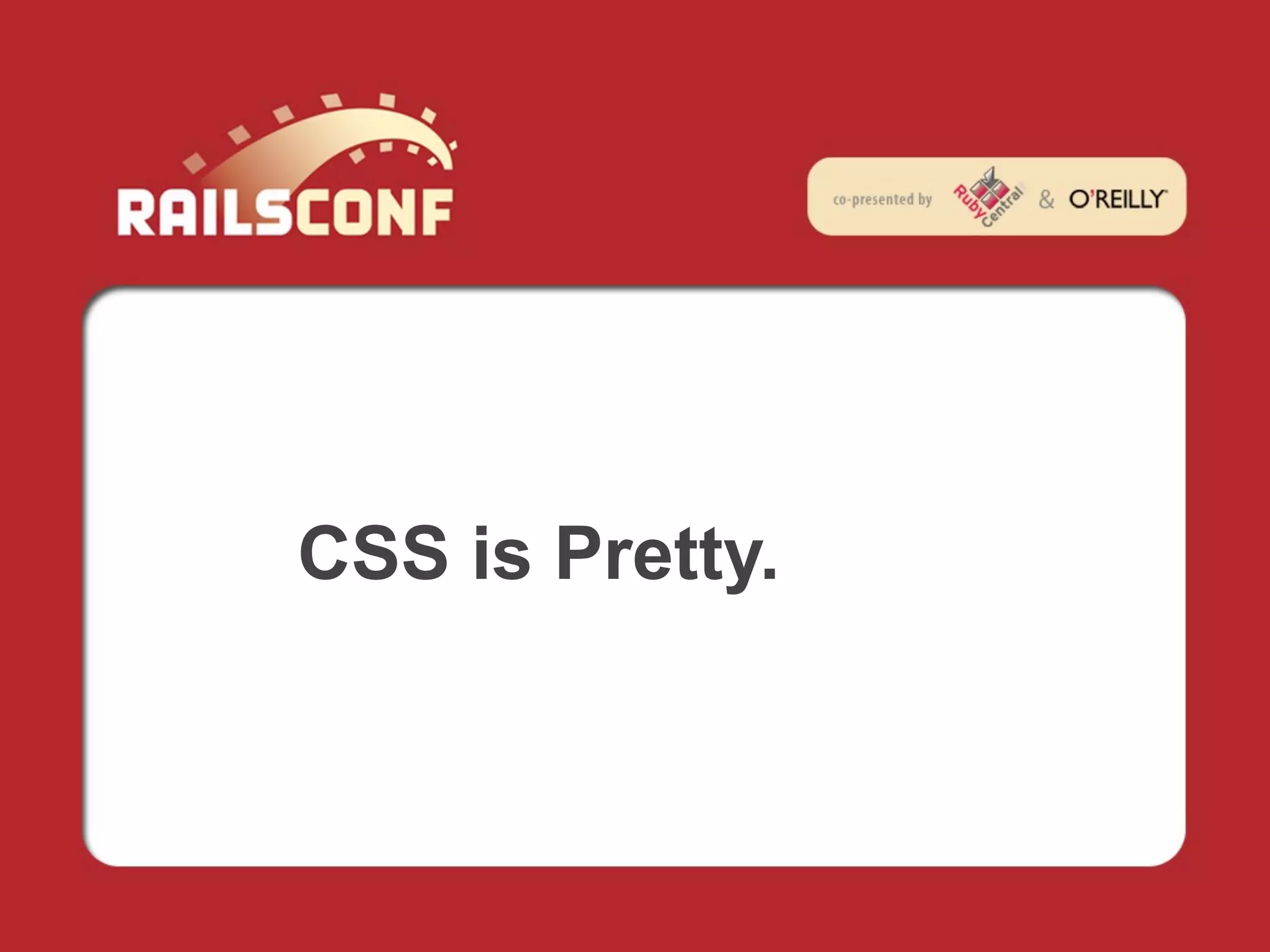 CSS is Pretty.
 