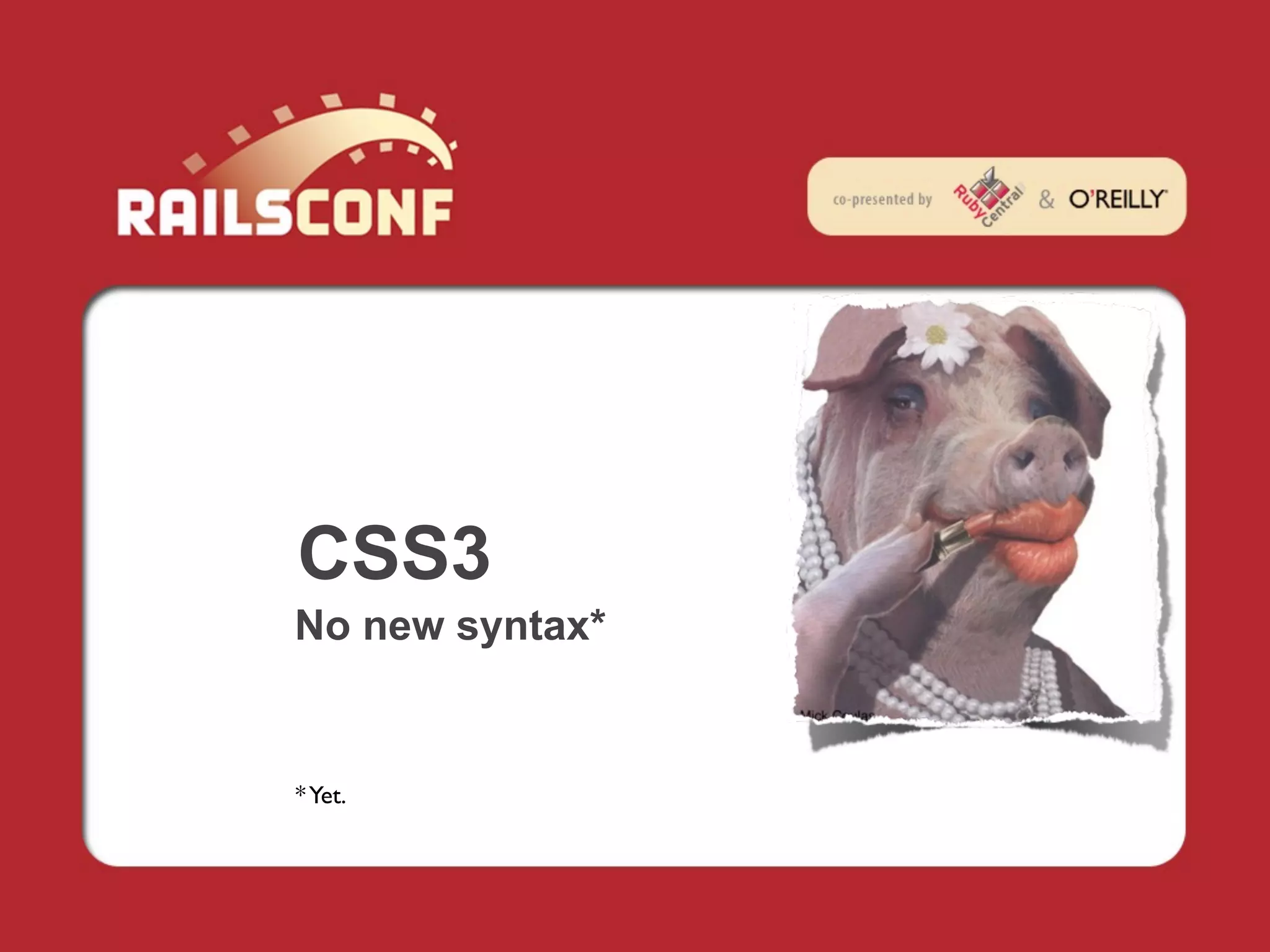 CSS3
No new syntax*


* Yet.
 