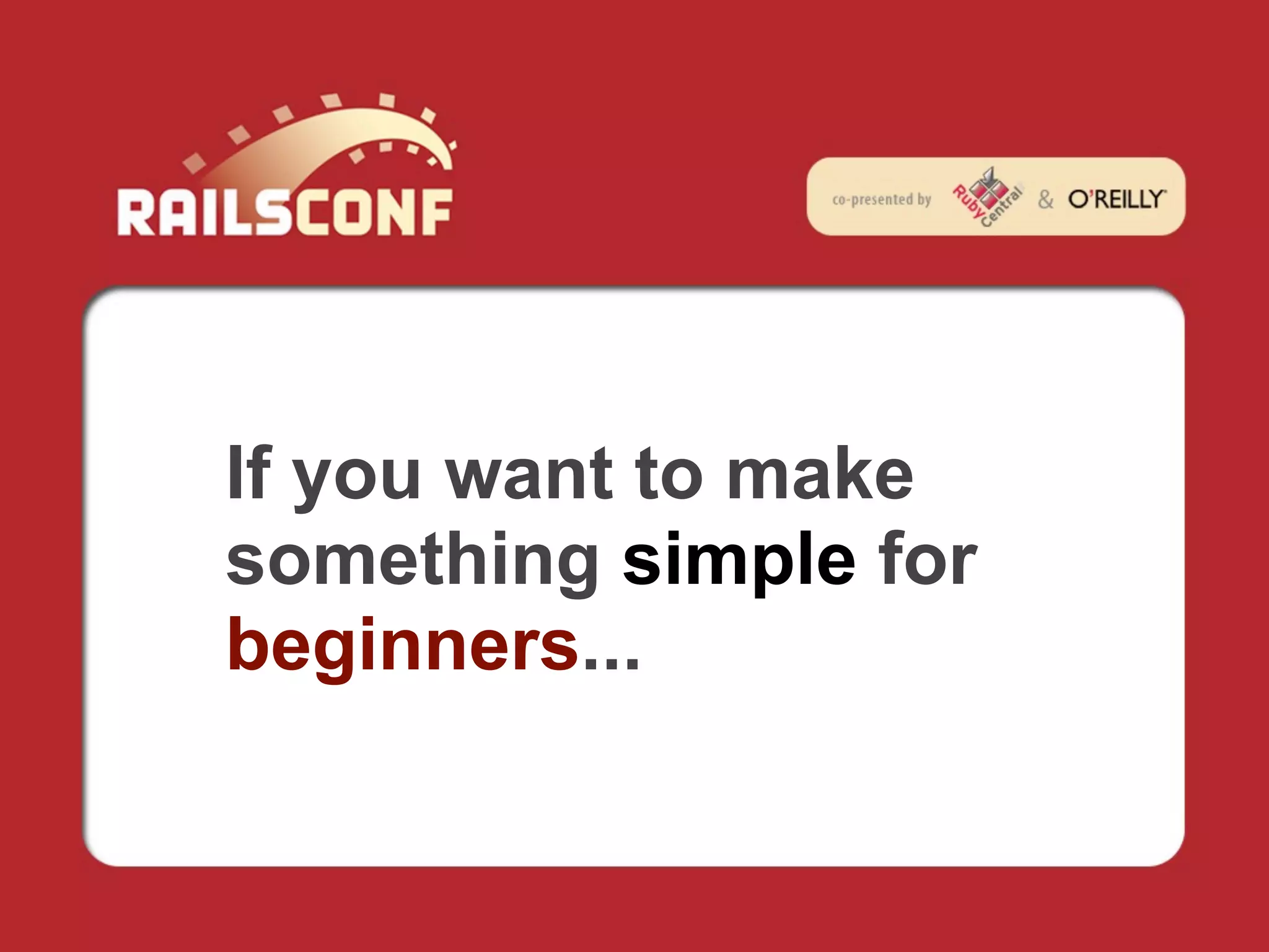 If you want to make
something simple for
beginners...
 