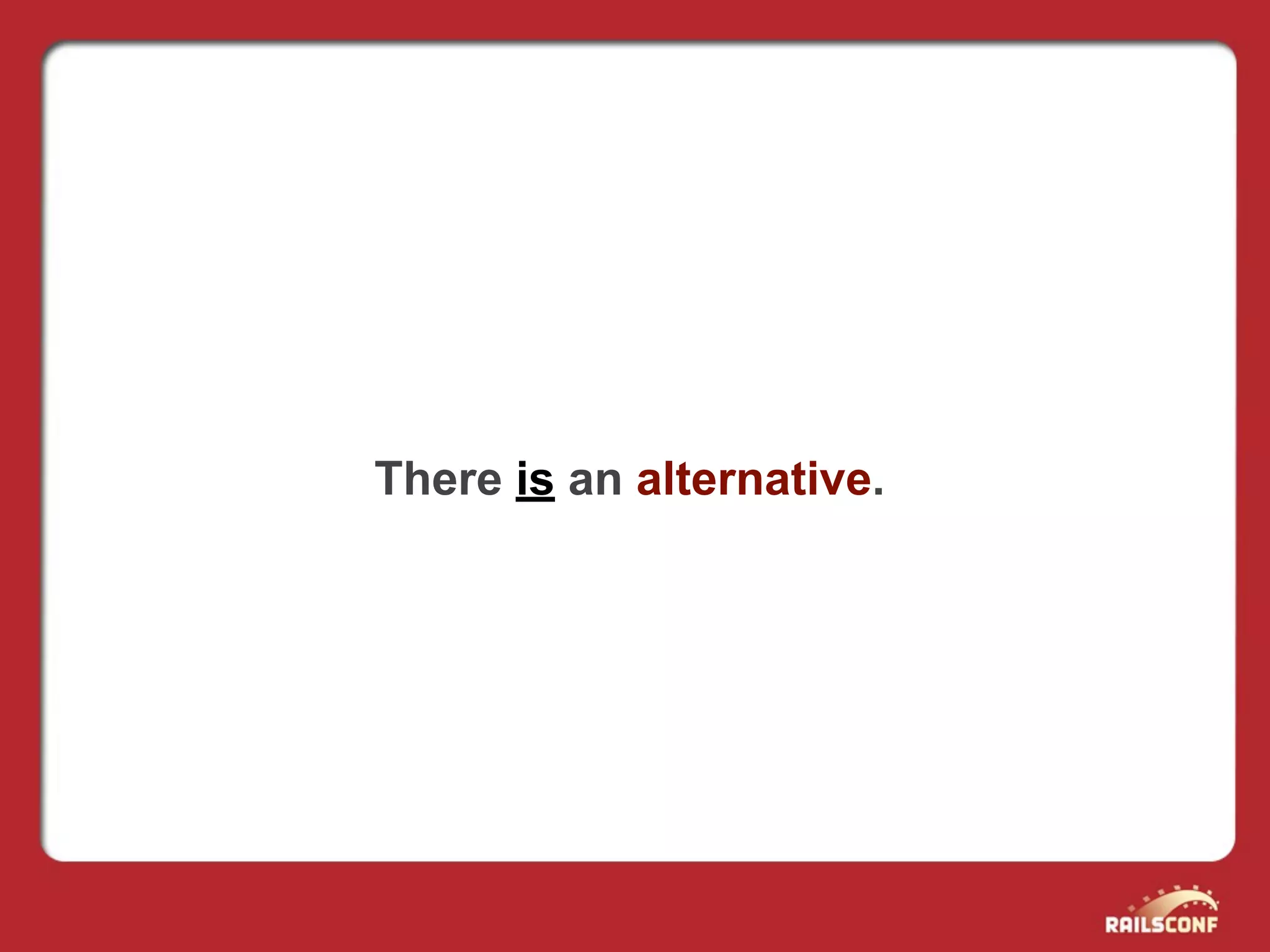 There is an alternative.
 