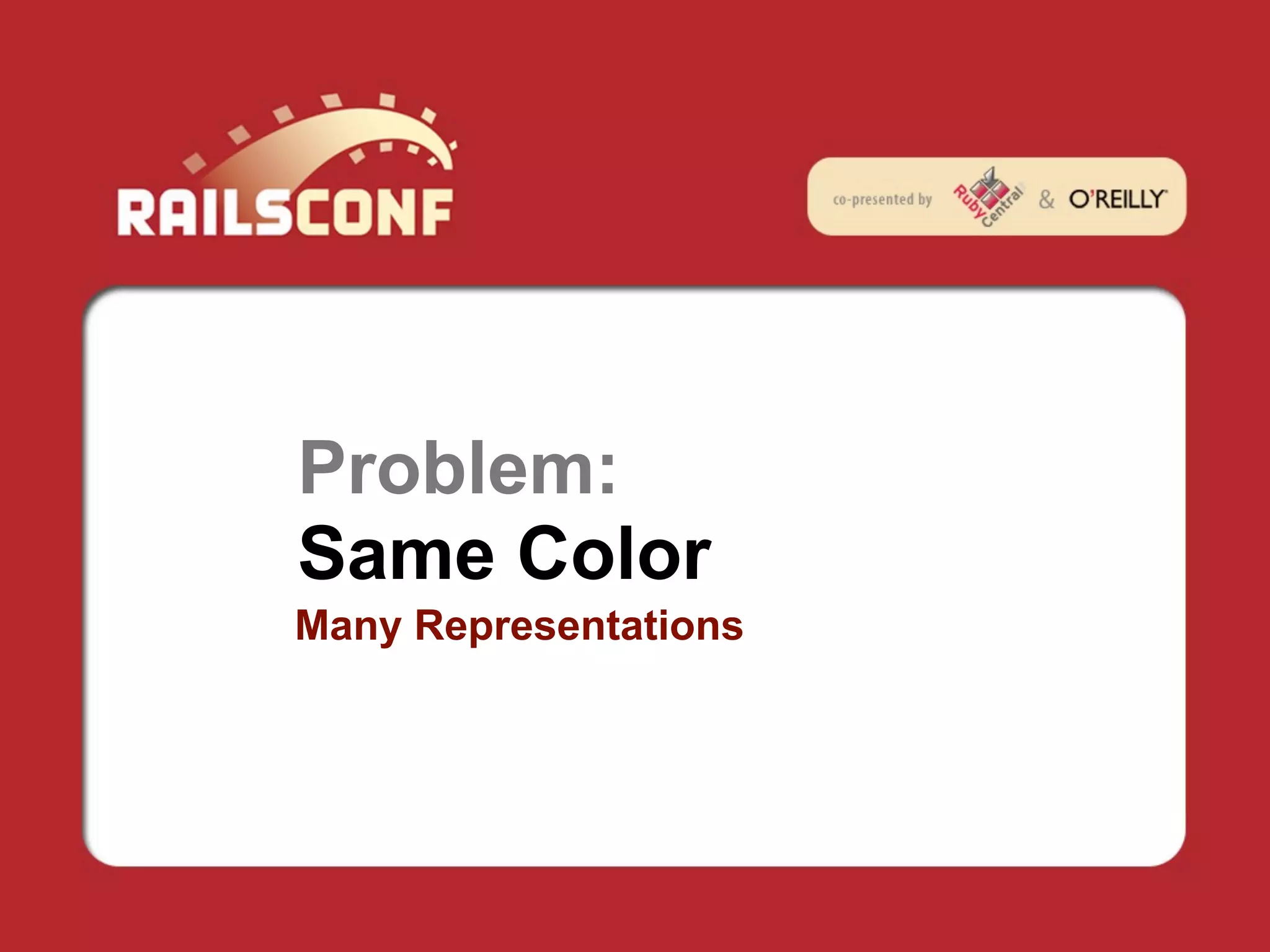 Problem:
Same Color
Many Representations
 