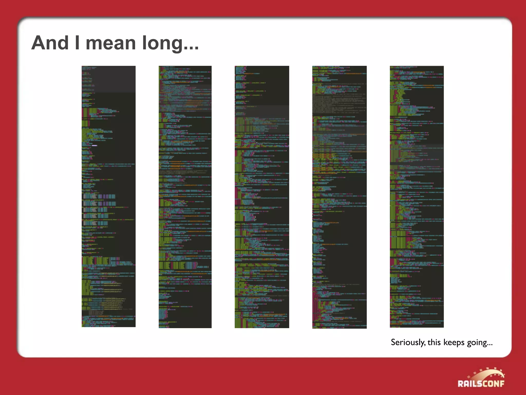 And I mean long...




                     Seriously, this keeps going...
 