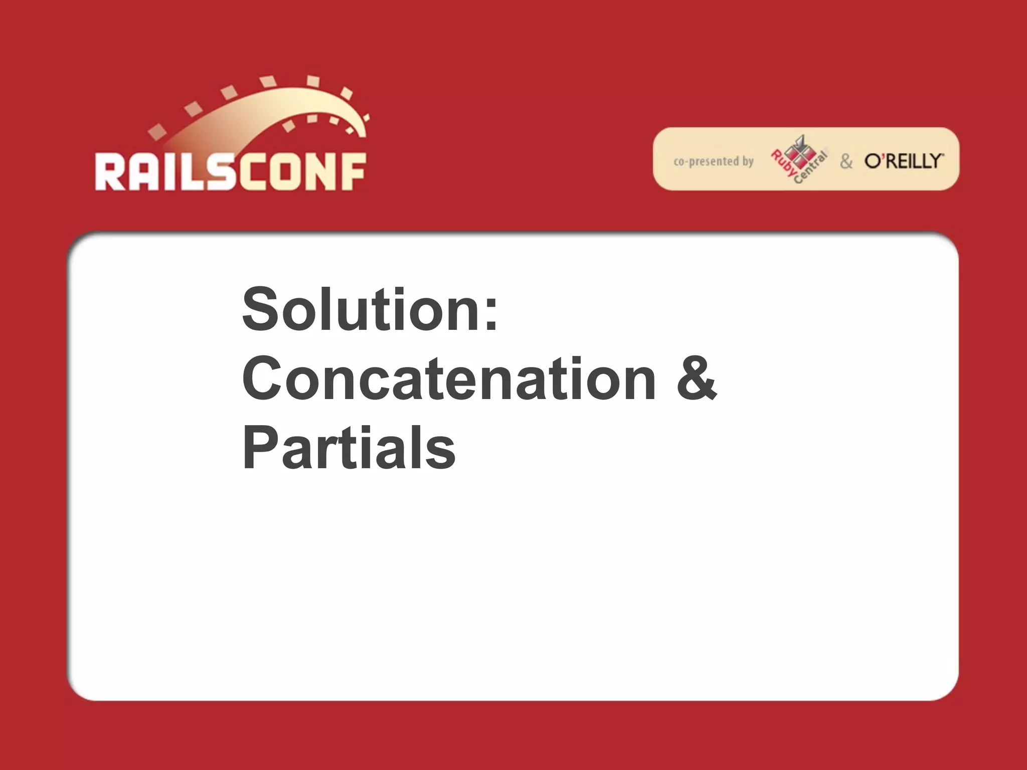 Solution:
Concatenation &
Partials
 