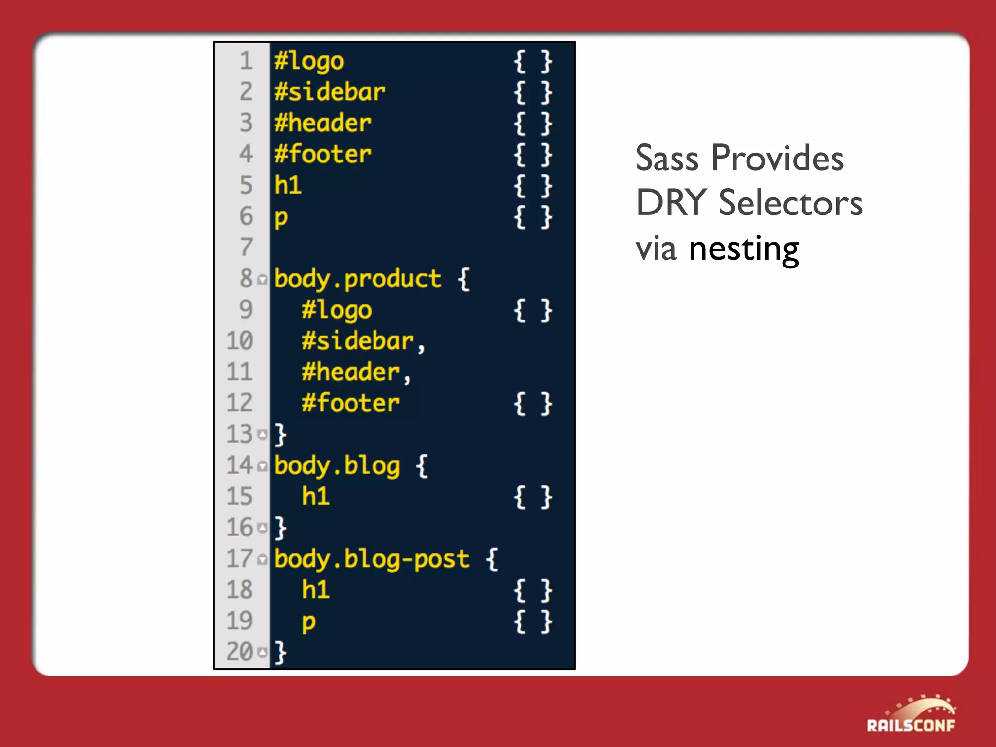 Sass Provides
DRY Selectors
via nesting
 