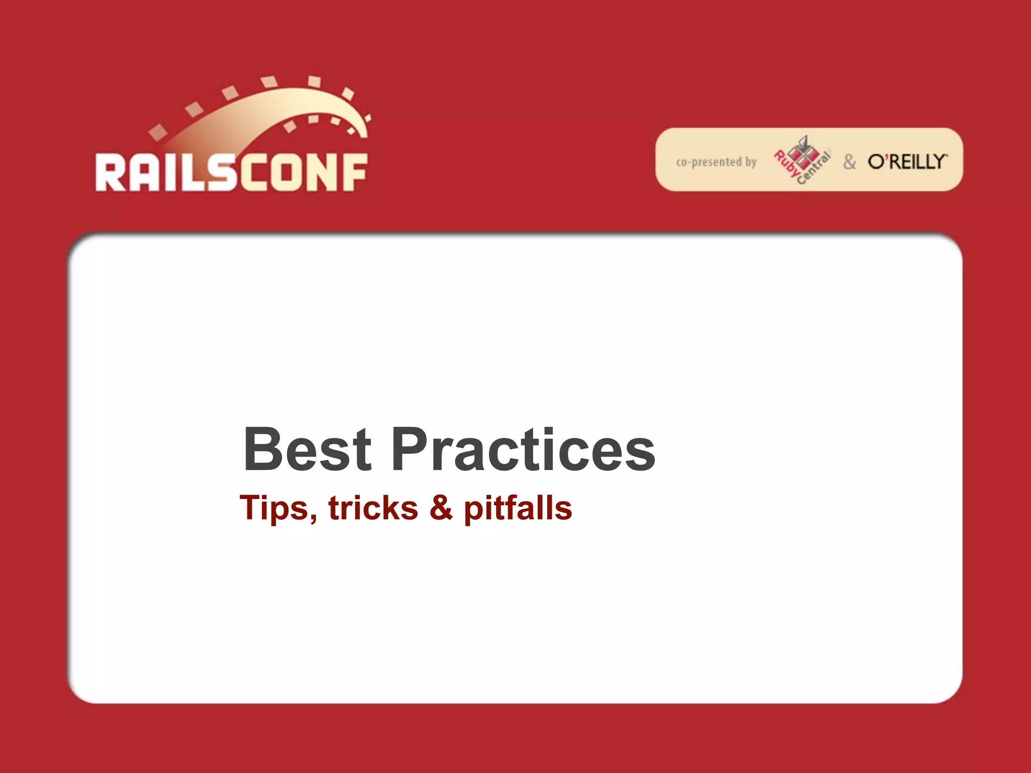 Best Practices
Tips, tricks & pitfalls
 