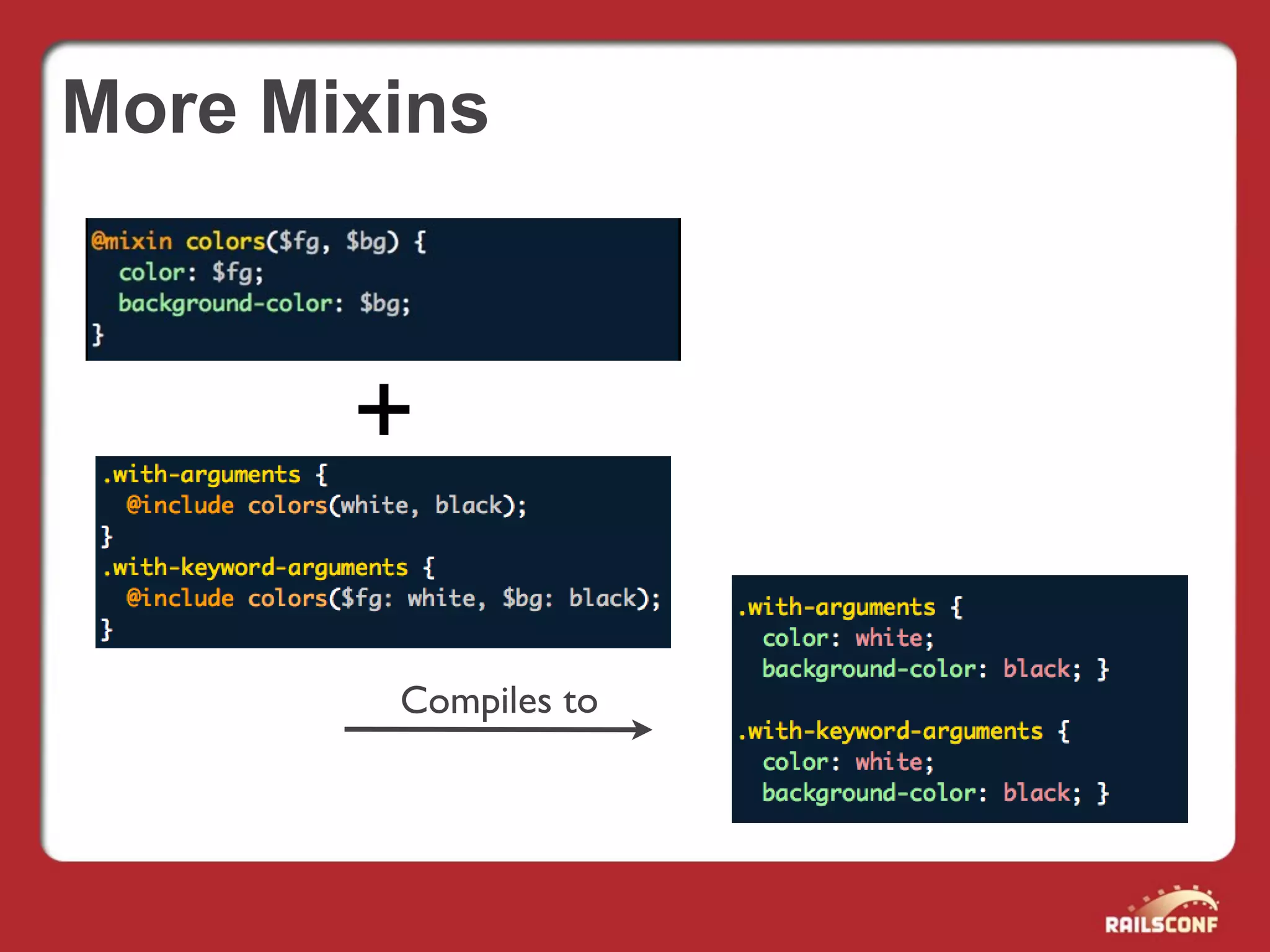 More Mixins



       +

        Compiles to
 