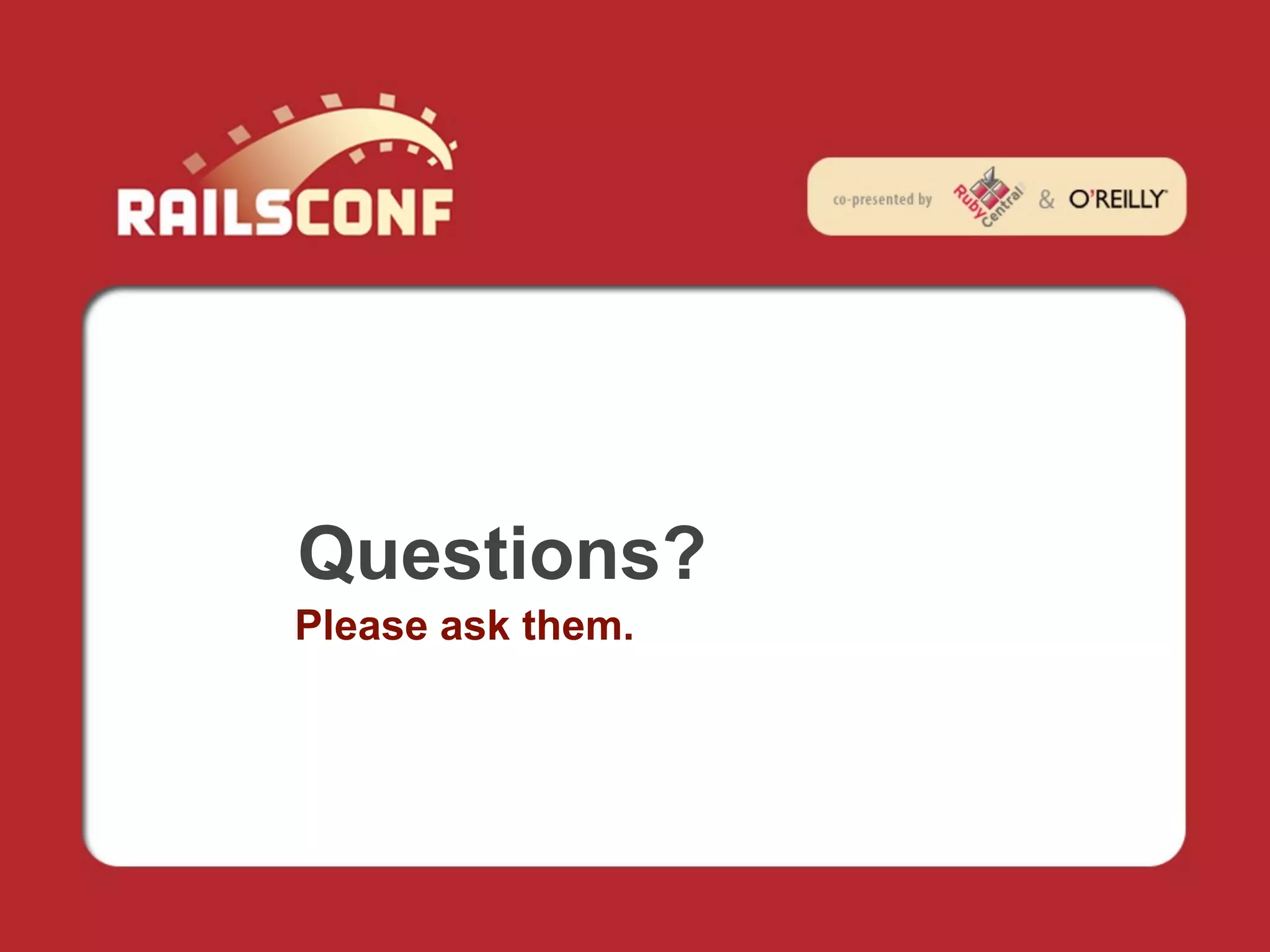 Questions?
Please ask them.
 