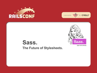 Sass.
The Future of Stylesheets.
 