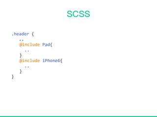 .header {
..
@include Pad{
..
}
@include iPhone6{
..
}
}
 