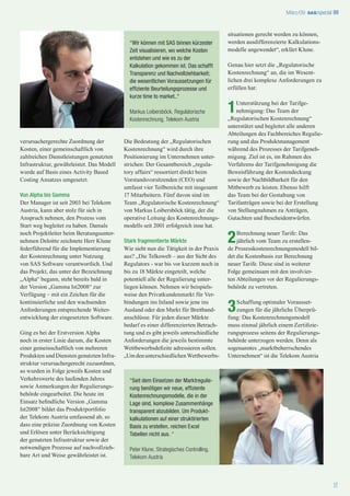 März/09 SAS /special
                                                                                                                            ®




                                                                                       situationen gerecht werden zu können,
                                             “Wir können mit SAS binnen kürzester      werden ausdifferenzierte Kalkulations-
                                             Zeit visualisieren, wo welche Kosten      modelle angewendet“, erklärt Klune.
                                             entstehen und wie es zu der
                                             Kalkulation gekommen ist. Das schafft     Genau hier setzt die „Regulatorische
                                             Transparenz und Nachvollziehbarkeit;      Kostenrechnung“ an, die im Wesent-
                                             die wesentlichen Voraussetzungen für      lichen drei komplexe Anforderungen zu
                                             effiziente Beurteilungsprozesse und       erfüllen hat:
                                             kurze time to market..“

                                             Markus Loibersböck, Regulatorische        1  Unterstützung bei der Tarifge-
                                                                                          nehmigung: Das Team der
                                                                                       „Regulatorischen Kostenrechnung“
                                             Kostenrechnung, Telekom Austria
                                                                                       unterstützt und begleitet alle anderen
                                                                                       Abteilungen des Fachbereiches Regulie-
verursachergerechte Zuordnung der          Die Bedeutung der „Regulatorischen          rung und das Produktmanagement
Kosten, einer gemeinschaftlich von         Kostenrechnung“ wird durch ihre             während des Prozesses der Tarifgeneh-
zahlreichen Dienstleistungen genutzten     Positionierung im Unternehmen unter-        migung. Ziel ist es, im Rahmen des
Infrastruktur, gewährleistet. Das Modell   strichen: Der Gesamtbereich „regula-        Verfahrens der Tarifgenehmigung die
wurde auf Basis eines Activity Based       tory affairs“ ressortiert direkt beim       Beweisführung der Kostendeckung
Costing Ansatzes umgesetzt.                Vorstandsvorsitzenden (CEO) und             sowie der Nachbildbarkeit für den
                                           umfasst vier Teilbereiche mit insgesamt     Mitbewerb zu leisten. Ebenso hilft
Von Alpha bis Gamma                        17 Mitarbeitern. Fünf davon sind im         das Team bei der Gestaltung von
Der Manager ist seit 2003 bei Telekom      Team „Regulatorische Kostenrechnung“        Tarifanträgen sowie bei der Erstellung
Austria, kann aber stolz für sich in       von Markus Loibersböck tätig, der die       von Stellungnahmen zu Anträgen,
Anspruch nehmen, den Prozess vom           operative Leitung des Kostenrechnungs-      Gutachten und Bescheidentwürfen.
Start weg begleitet zu haben. Damals       modells seit 2001 erfolgreich inne hat.
noch Projektleiter beim Beratungsunter-
nehmen Deloitte zeichnete Herr Klune
federführend für die Implementierung
                                           Stark fragmentierte Märkte
                                           Wie sieht nun die Tätigkeit in der Praxis
                                                                                       2   Berechnung neuer Tarife: Das
                                                                                           jährlich vom Team zu erstellen-
                                                                                       de Prozesskostenrechnungsmodell bil-
der Kostenrechnung unter Nutzung           aus? „Die Telkowelt – aus der Sicht des     det die Kostenbasis zur Berechnung
von SAS Software verantwortlich. Und       Regulators - war bis vor kurzem noch in     neuer Tarife. Diese sind in weiterer
das Projekt, das unter der Bezeichnung     bis zu 18 Märkte eingeteilt, welche         Folge gemeinsam mit den involvier-
„Alpha“ begann, steht bereits bald in      potentiell alle der Regulierung unter-      ten Abteilungen vor der Regulierungs-
der Version „Gamma Ist2008“ zur            liegen können. Nehmen wir beispiels-        behörde zu vertreten.
Verfügung – mit ein Zeichen für die        weise den Privatkundenmarkt für Ver-
kontinuierliche und den wachsenden
Anforderungen entsprechende Weiter-
entwicklung der eingesetzten Software.
                                           bindungen ins Inland sowie jene ins
                                           Ausland oder den Markt für Breitband-
                                           anschlüsse. Für jeden dieser Märkte
                                                                                       3  Schaffung optimaler Vorausset-
                                                                                          zungen für die jährliche Überprü-
                                                                                       fung: Das Kostenrechnungsmodell
                                           bedarf es einer differenzierten Betrach-    muss einmal jährlich einem Zertiﬁzie-
Ging es bei der Erstversion Alpha          tung und es gibt jeweils unterschiedliche   rungsprozess seitens der Regulierungs-
noch in erster Linie darum, die Kosten     Anforderungen die jeweils bestimmte         behörde unterzogen werden. Denn als
einer gemeinschaftlich von mehreren        Wettbewerbsdeﬁzite adressieren sollen.      sogenanntes „marktbeherrschendes
Produkten und Diensten genutzten Infra-    „Um den unterschiedlichen Wettbewerbs-      Unternehmen“ ist die Telekom Austria
struktur verursachergerecht zuzuordnen,
so wurden in Folge jeweils Kosten und
Verkehrswerte des laufenden Jahres           “Seit dem Einsetzen der Marktregulie-
sowie Anmerkungen der Regulierungs-          rung benötigen wir neue, effiziente
behörde eingearbeitet. Die heute im          Kostenrechnungsmodelle, die in der
Einsatz beﬁndliche Version „Gamma            Lage sind, komplexe Zusammenhänge
Ist2008“ bildet das Produktportfolio         transparent abzubilden. Um Produkt-
der Telekom Austria umfassend ab, so         kalkulationen auf einer struktirierten
dass eine präzise Zuordnung von Kosten       Basis zu erstellen, reichen Excel
und Erlösen unter Berücksichtigung           Tabellen nicht aus. “
der genutzten Infrastruktur sowie der
notwendigen Prozesse auf nachvollzieh-       Peter Klune, Strategisches Controlling,
bare Art und Weise gewährleistet ist.        Telekom Austria



                                                                                                                                      17
 