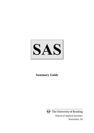 SAS
Summary Guide




           School of Applied Statistics
                        November, 03
 