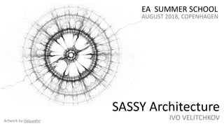 EA  SUMMER SCHOOL
AUGUST 2018, COPENHAGEN
SASSY Architecture
IVO VELITCHKOVArtwork by Vaquyahn
 