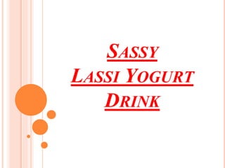SASSY
LASSI YOGURT
DRINK
 