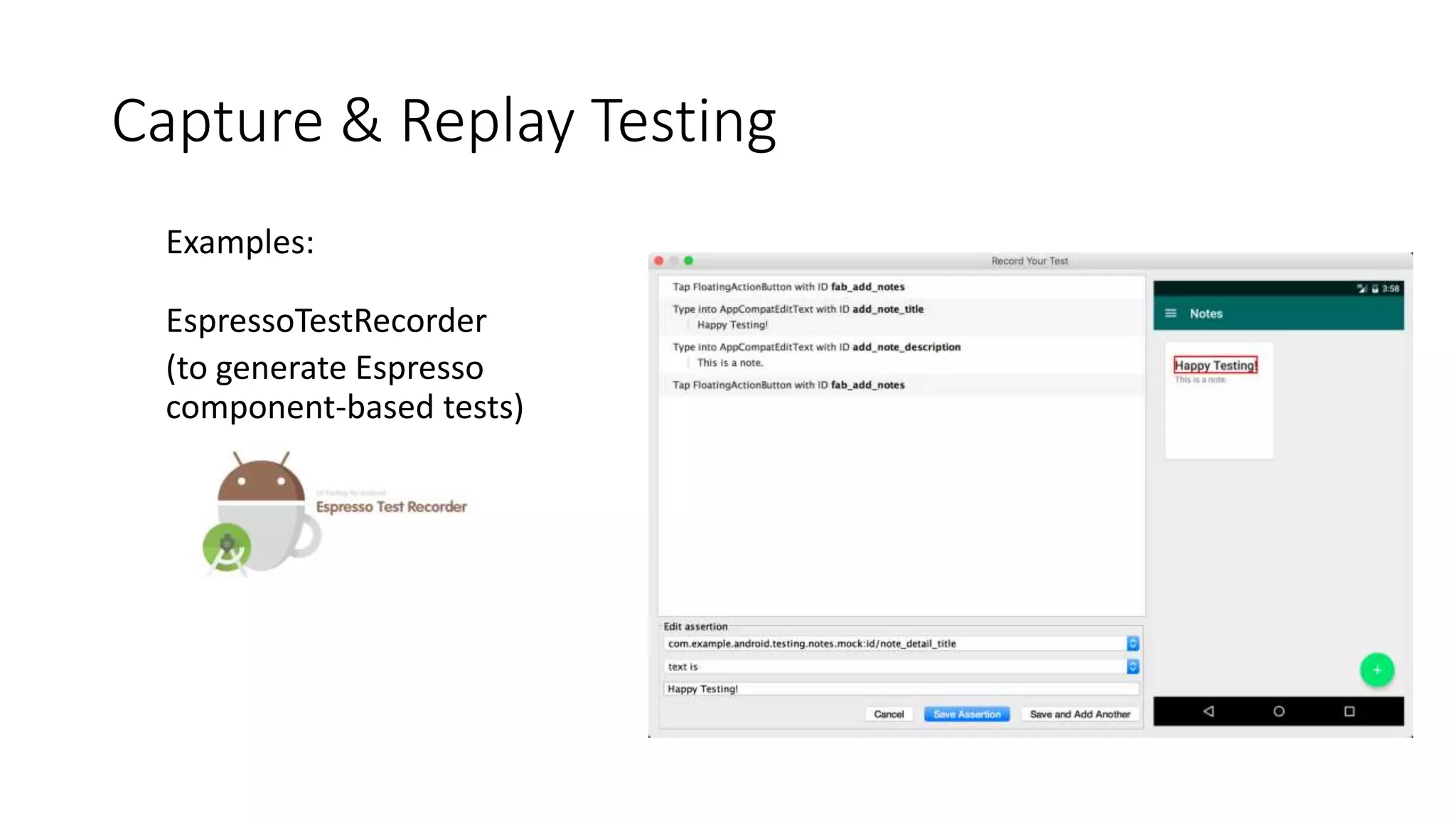 Capture & Replay Testing
Examples:
EspressoTestRecorder
(to generate Espresso
component-based tests)
 