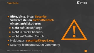 TYPO3camp RheinRuhr 2021 - SAST für TYPO3 Extensions - oliver.hader@typo3.org 4
▪ Bitte, bitte, bitte: Security
Schwachste...