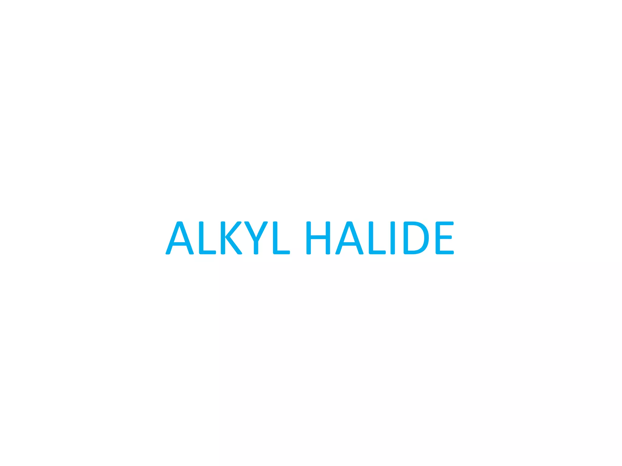 ALKYL HALIDE
 