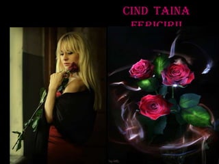 Cind taina
 fericirii
 