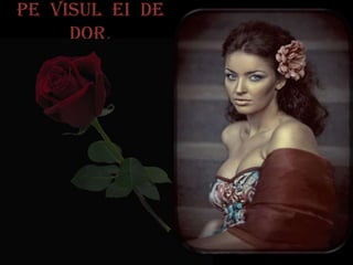 Pe visul ei de
     dor,
 