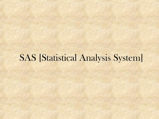 SAS [Statistical Analysis System]
 
