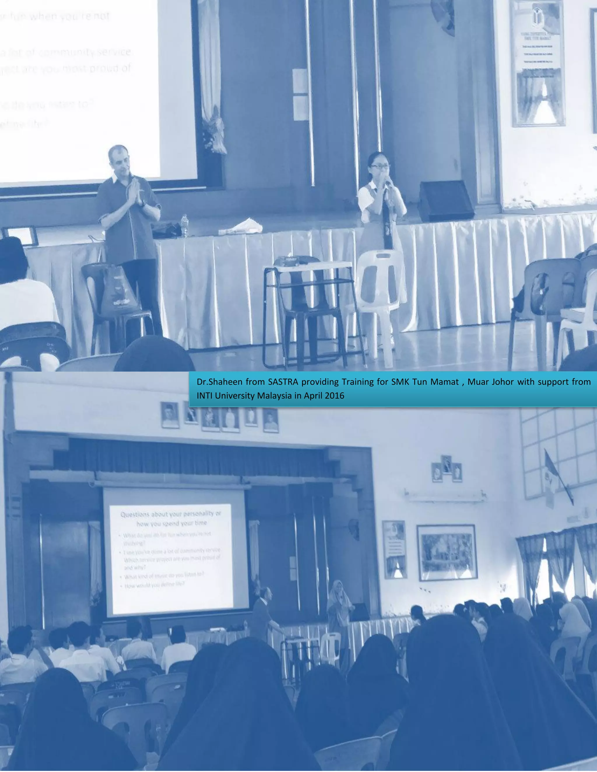 12
Dr.Shaheen from SASTRA providing Training for SMK Tun Mamat , Muar Johor with support from
INTI University Malaysia in April 2016
 