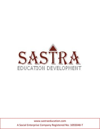 www.sastraeducation.com
A Social Enterprise Company Registered No: 1093048-T
 