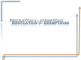 R EGULATION 3 – EXEMPTIONS 