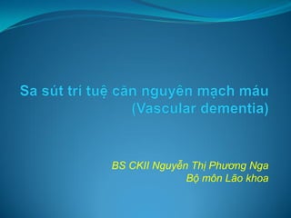 BS CKII Nguyễn Thị Phương Nga
Bộ môn Lão khoa
 