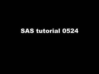 SAS tutorial 0524
 