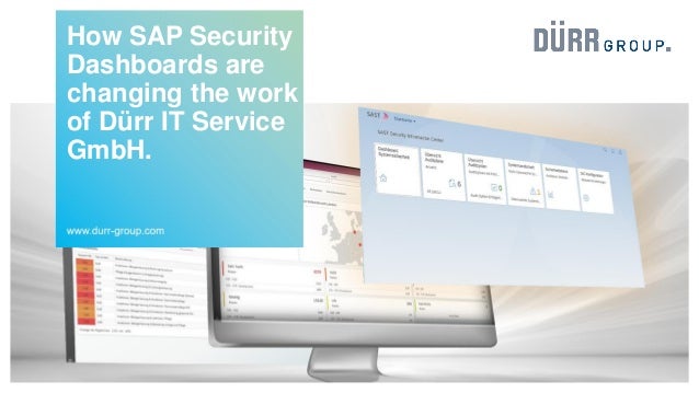 How SAP Security
Dashboards are
changing the work
of Dürr IT Service
GmbH.
 