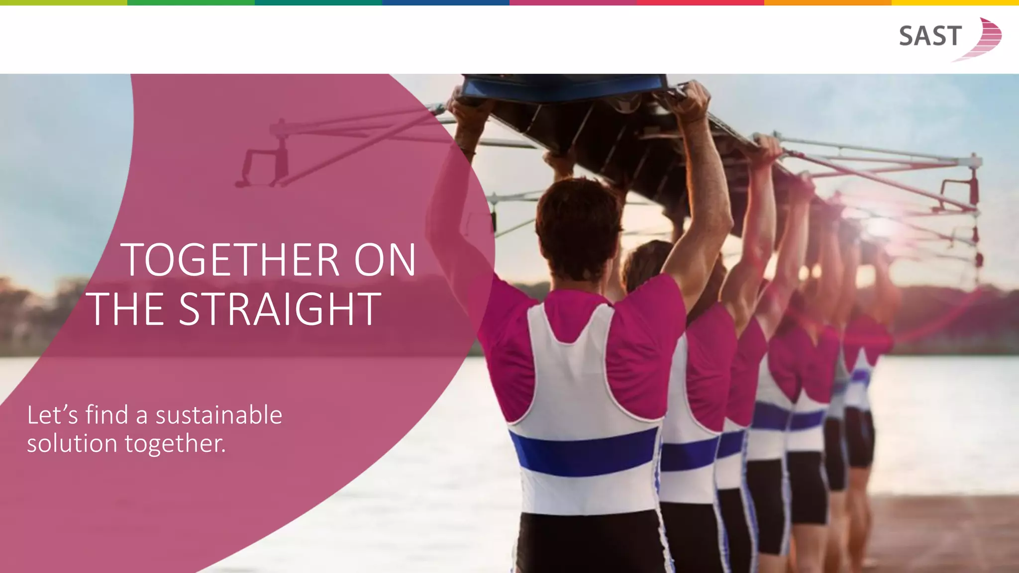 TOGETHER ON
THE STRAIGHT
Let’s find a sustainable
solution together.
 