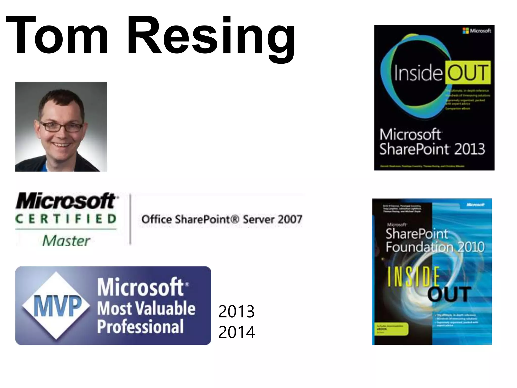 Tom Resing
Past SharePoint MVP Award
winner, 2013, 2014
 