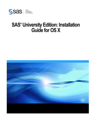 i
5 June 2014
SAS®
UniversityEdition:Installation
GuideforOSX
 