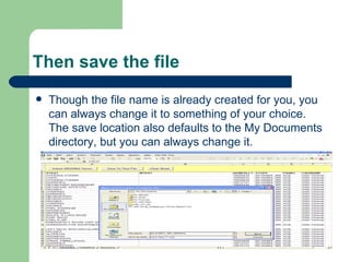 Then save the file Though the file name is already created for you, you can always change it to something of your choice. The save location also defaults to the My Documents directory, but you can always change it. 