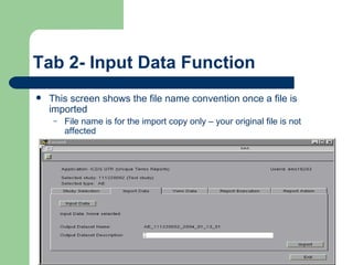 Tab 2- Input Data Function This screen shows the file name convention once a file is imported File name is for the import copy only – your original file is not affected 