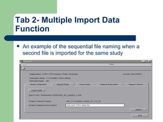 Tab 2- Multiple Import Data Function An example of the sequential file naming when a second file is imported for the same study 