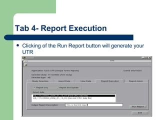 Tab 4- Report Execution Clicking of the Run Report button will generate your UTR 