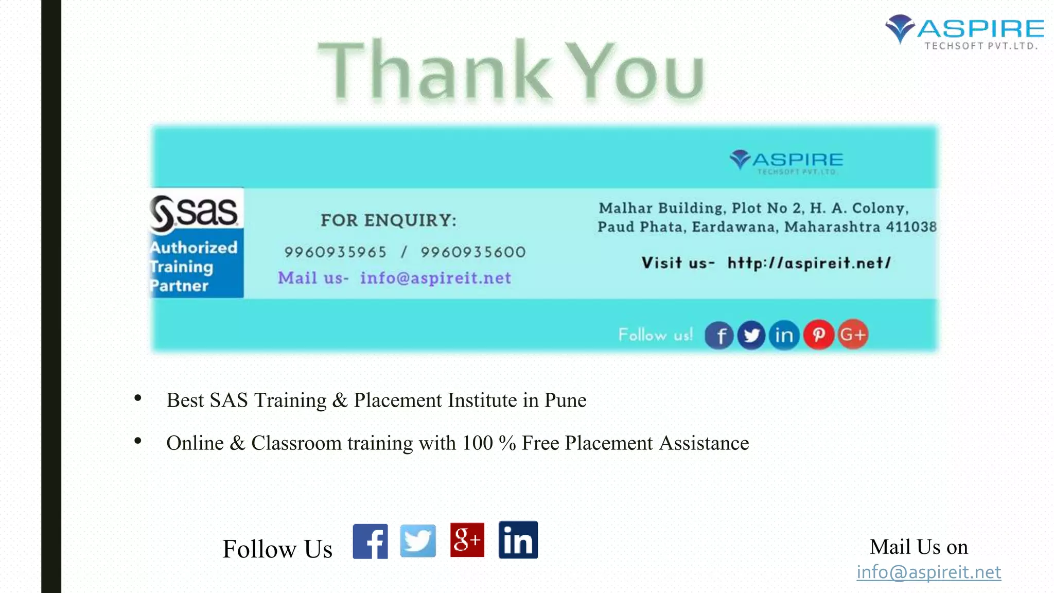 • Best SAS Training & Placement Institute in Pune
• Online & Classroom training with 100 % Free Placement Assistance
info@aspireit.net
Follow Us Mail Us on
 