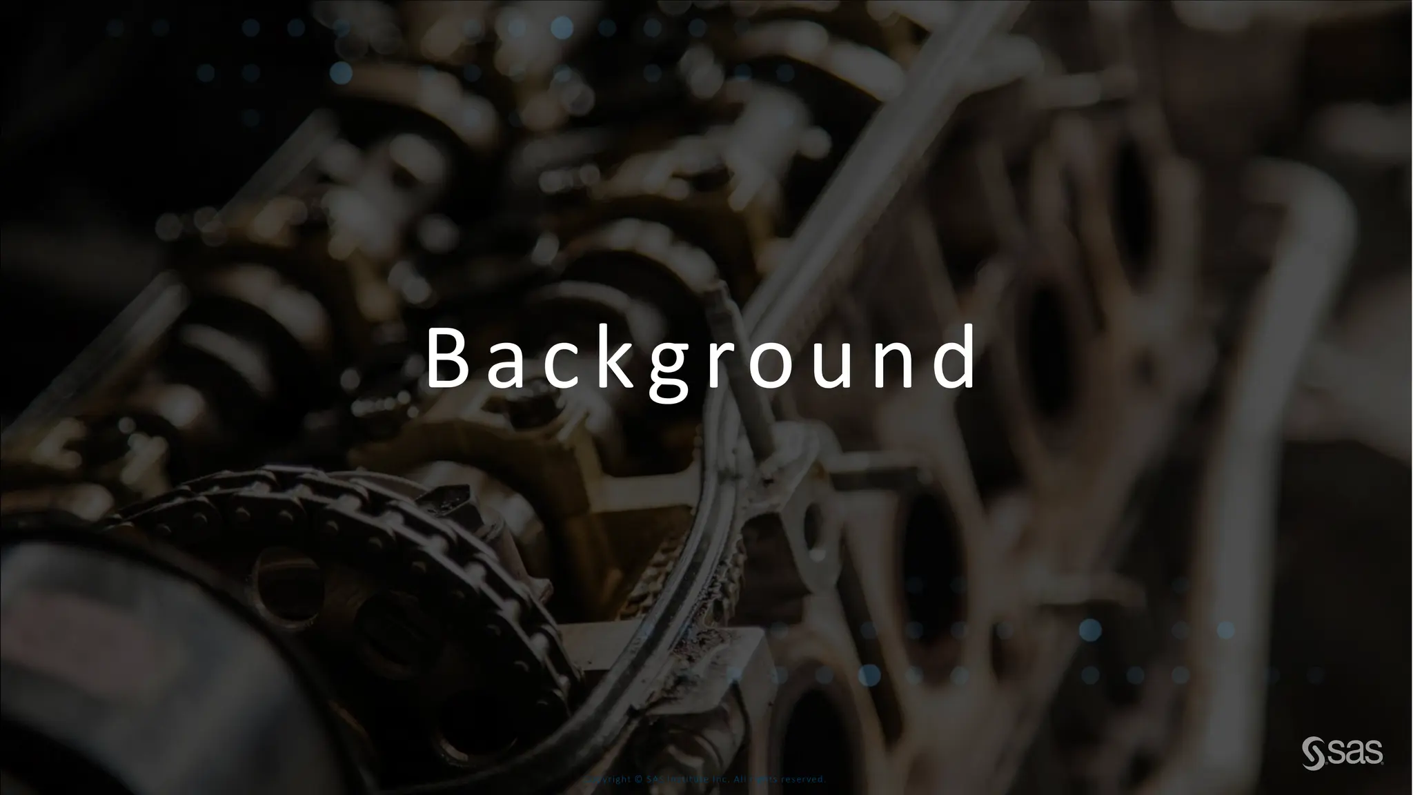 Copyright © SAS Institute Inc. All rights reserved.
Background
 