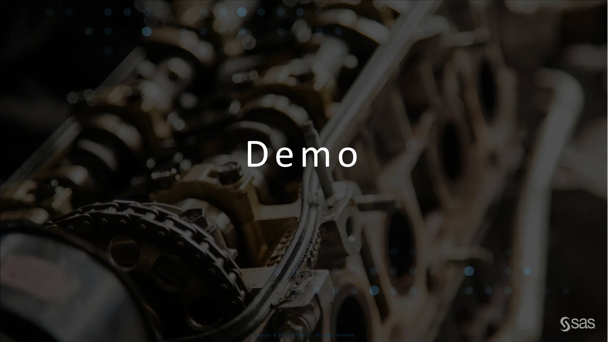 Copyright © SAS Institute Inc. All rights reserved.
Demo
 