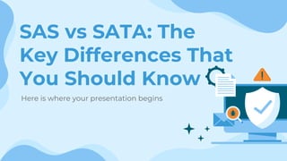 SAS vs SATA: The
Key Differences That
You Should Know
Here is where your presentation begins
 