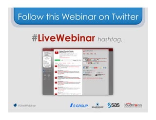 Follow this Webinar on Twitter

   #LiveWebinar hashtag.
 