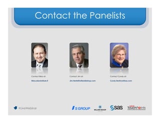 Contact the Panelists




Contact Ilkka at:      Contact Jim at:                Contact Cyndy at:

Ilkka.alarotu@sok.fi   Jim.Hertel@willardbishop.com   Cyndy.Renfrow@sas.com
 