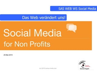 SAS WEB WS Social Media

              Das Web verändert uns!




20.Mai 2010




                      (cc) 2010 curious minds.com
 
