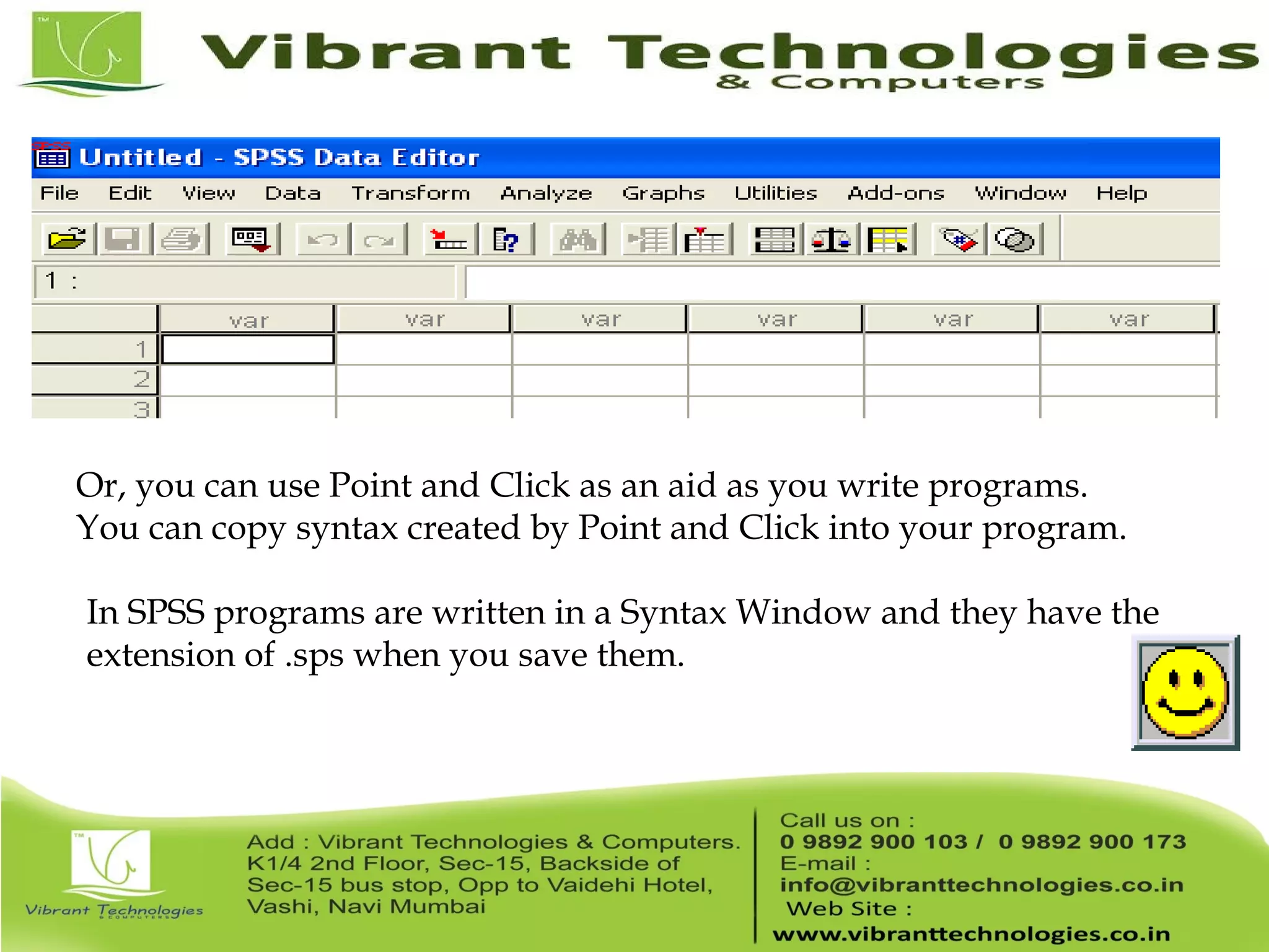 Or, you can use Point and Click as an aid as you write programs. You can copy syntax created by Point and Click into your program. In SPSS programs are written in a Syntax Window and they have the extension of .sps when you save them. 