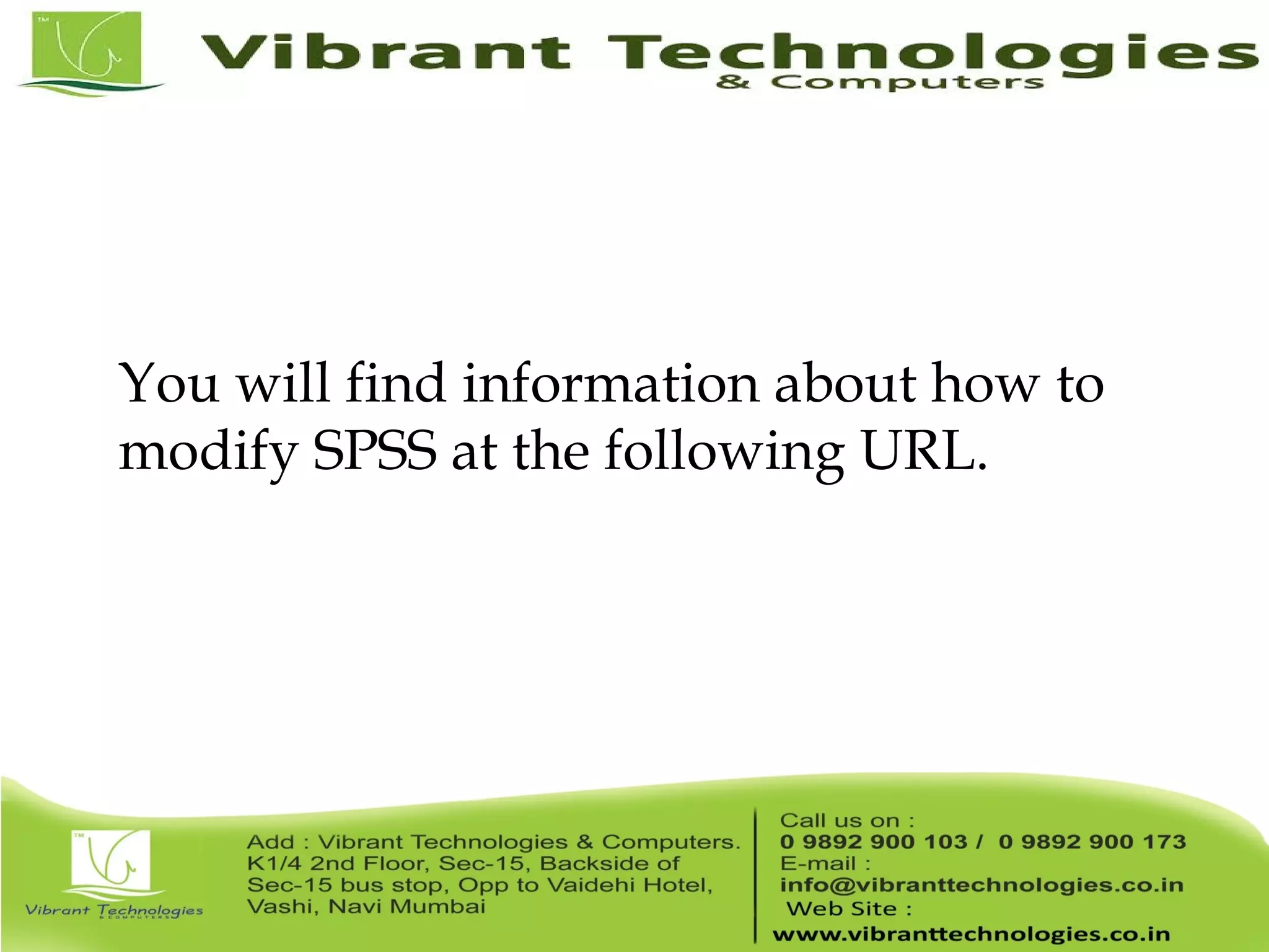 You will find information about how to modify SPSS at the following URL. 