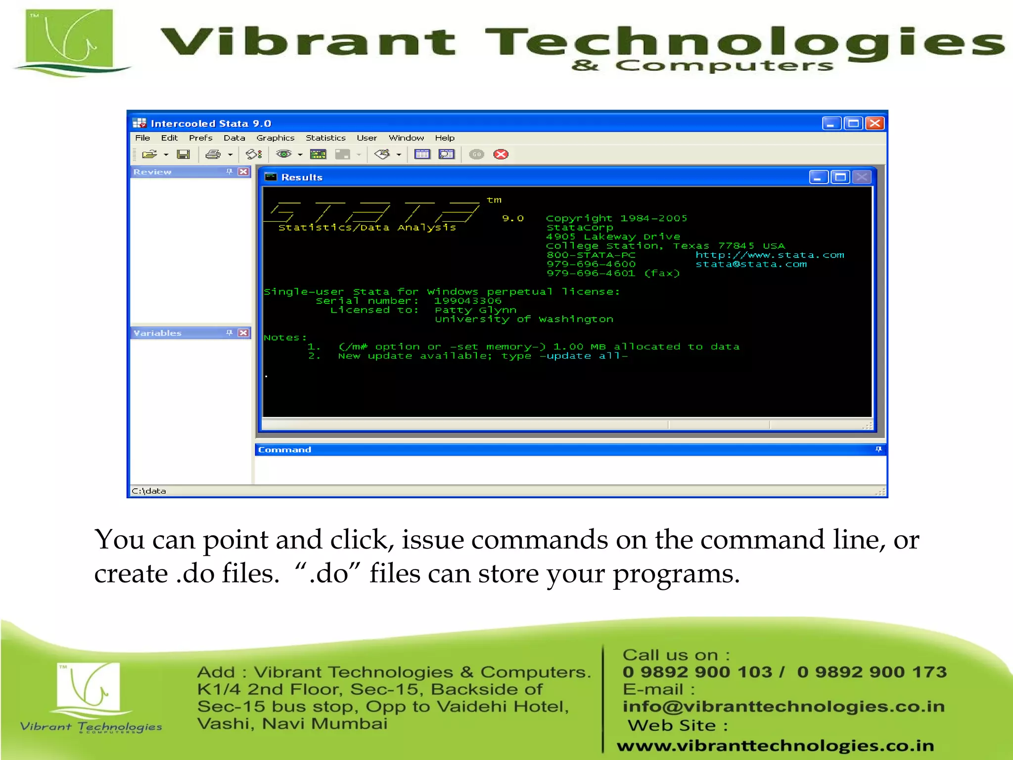 You can point and click, issue commands on the command line, or create .do files. “.do” files can store your programs. 