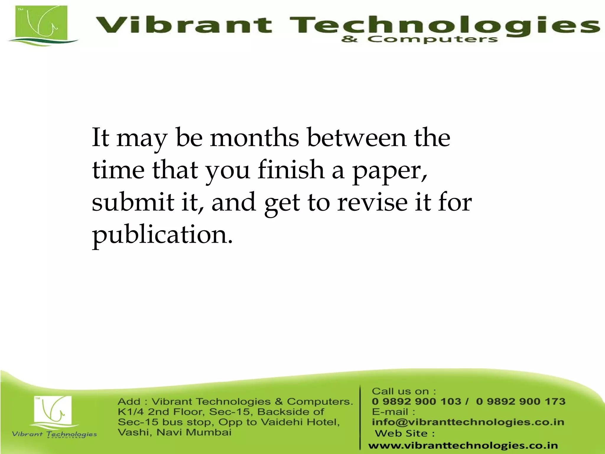 It may be months between the time that you finish a paper, submit it, and get to revise it for publication. 